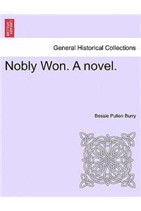 Nobly Won. a Novel.