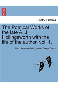 The Poetical Works of the Late A. J. Hollingsworth with the Life of the Author. Vol. 1.