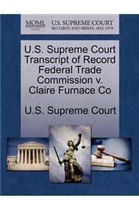 U.S. Supreme Court Transcript of Record Federal Trade Commission V. Claire Furnace Co