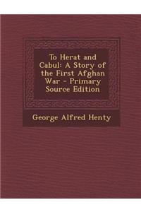 To Herat and Cabul: A Story of the First Afghan War