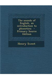 Sounds of English, an Introduction to Phonetics;