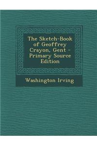 The Sketch-Book of Geoffrey Crayon, Gent - Primary Source Edition