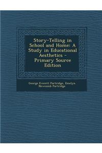 Story-Telling in School and Home: A Study in Educational Aesthetics