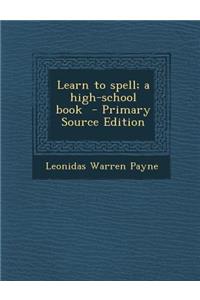 Learn to Spell; A High-School Book