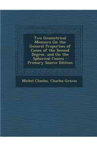 Two Geometrical Memoirs on the General Properties of Cones of the Second Degree, and on the Spherical Conics