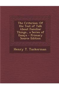 The Criterion: Of the Test of Talk about Familiar Things., a Series of Essays