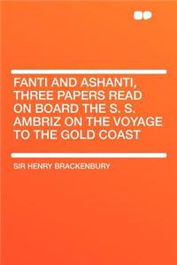 Fanti and Ashanti, Three Papers Read on Board the S. S. Ambriz on the Voyage to the Gold Coast