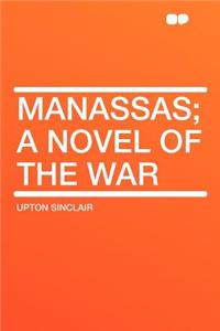 Manassas; A Novel of the War
