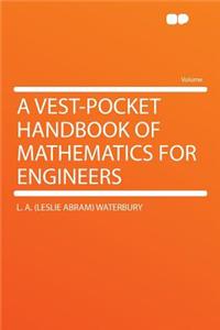 A Vest-Pocket Handbook of Mathematics for Engineers