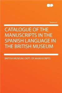 Catalogue of the Manuscripts in the Spanish Language in the British Museum Volume 4
