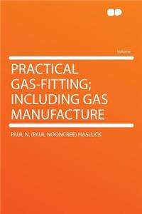 Practical Gas-Fitting; Including Gas Manufacture