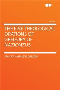 The Five Theological Orations of Gregory of Nazionzus