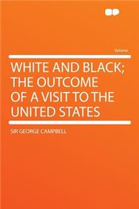 White and Black; The Outcome of a Visit to the United States