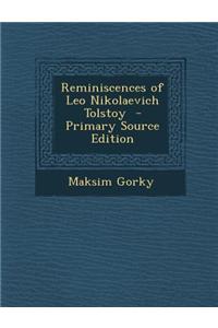 Reminiscences of Leo Nikolaevich Tolstoy - Primary Source Edition