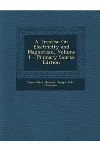 A Treatise on Electricity and Magnetism, Volume 1