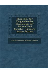 Phonetik. Zur Vergleichenden Physiologie Der Stimme Und Sprache