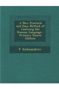 A New Practical and Easy Method of Learning the Russian Language - Primary Source Edition