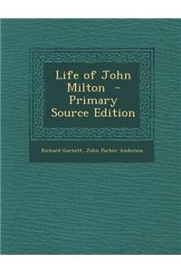 Life of John Milton - Primary Source Edition