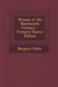 Woman in the Nineteenth Century - Primary Source Edition