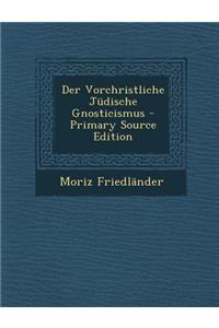 Der Vorchristliche Judische Gnosticismus