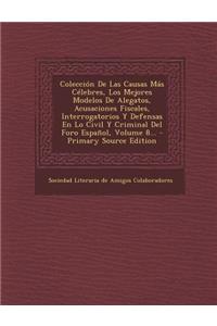 Colección De Las Causas Más Célebres, Los Mejores Modelos De Alegatos, Acusaciones Fiscales, Interrogatorios Y Defensas En Lo Civil Y Criminal Del Foro Español, Volume 8... - Primary Source Edition