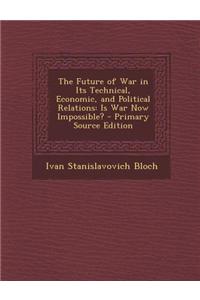 The Future of War in Its Technical, Economic, and Political Relations