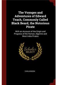 The Voyages and Adventures of Edward Teach, Commonly Called Black Beard, the Notorious Pirate