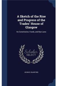 A Sketch of the Rise and Progress of the Trades' House of Glasgow