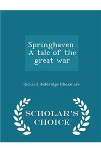 Springhaven. a Tale of the Great War - Scholar's Choice Edition