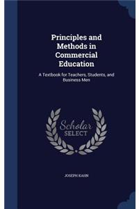 Principles and Methods in Commercial Education: A Textbook for Teachers, Students, and Business Men
