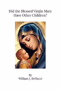Did the Blessed Virgin Mary Have Other Children?