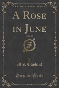 A Rose in June, Vol. 2 of 2 (Classic Reprint)