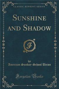 Sunshine and Shadow (Classic Reprint)