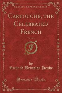 Cartouche, the Celebrated French, Vol. 1 of 3 (Classic Reprint)