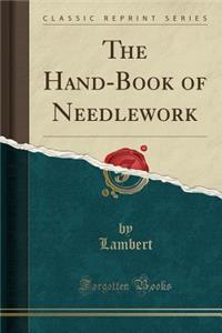 The Hand-Book of Needlework (Classic Reprint)