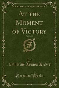 At the Moment of Victory, Vol. 3 of 3 (Classic Reprint)