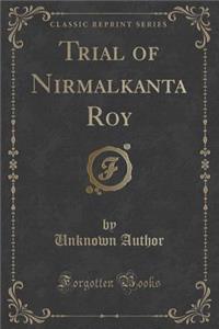Trial of Nirmalkanta Roy (Classic Reprint)