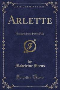Arlette: Histoire d'Une Petite Fille (Classic Reprint)