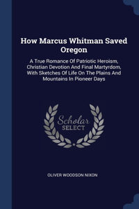 How Marcus Whitman Saved Oregon
