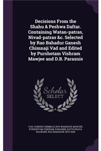 Decisions From the Shahu & Peshwa Daftar. Containing Watan-patras, Nivad-patras &c. Selected by Rao Bahadur Ganesh Chimnaji Vad and Edited by Purshotam Vishram Mawjee and D.B. Parasnis