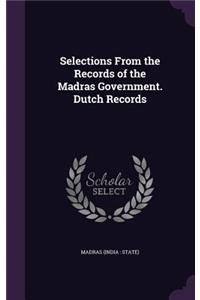 Selections from the Records of the Madras Government. Dutch Records