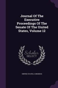Journal of the Executive Proceedings of the Senate of the United States, Volume 12