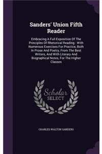 Sanders' Union Fifth Reader: Embracing A Full Exposition Of The Principles Of Rhetorical Reading: With Numerous Exercises For Practice, Both In Prose And Poetry, From The Best W