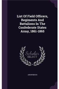List Of Field Officers, Regiments And Battalions In The Confederate States Army, 1861-1865