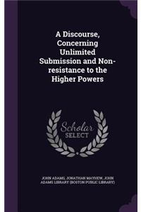 A Discourse, Concerning Unlimited Submission and Non-resistance to the Higher Powers