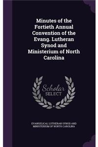 Minutes of the Fortieth Annual Convention of the Evang. Lutheran Synod and Ministerium of North Carolina