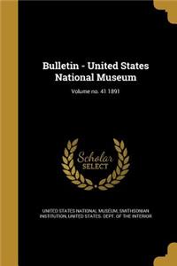 Bulletin - United States National Museum; Volume no. 41 1891