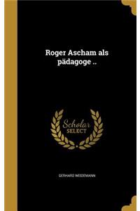 Roger Ascham als pädagoge ..