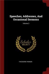 Speeches, Addresses, and Occasional Sermons; Volume 3