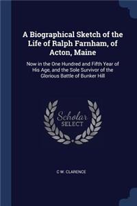 Biographical Sketch of the Life of Ralph Farnham, of Acton, Maine